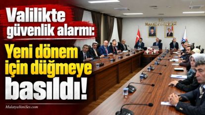 Valilikte güvenlik alarmı: Yeni dönem için düğmeye basıldı!