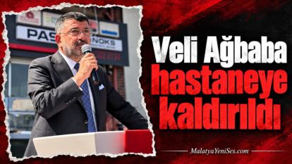 Veli Ağbaba hastaneye kaldırıldı