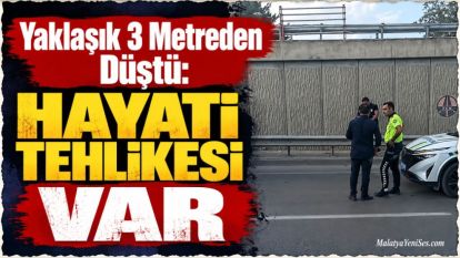 Yaklaşık 3 Metreden Düştü: Hayati Tehlikesi Var