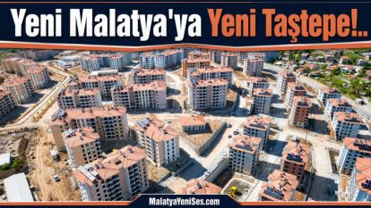 Yeni Malatya'ya Yeni Taştepe!..