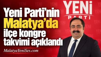 Yeni Parti'nin Malatya'da ilçe kongre takvimi açıklandı