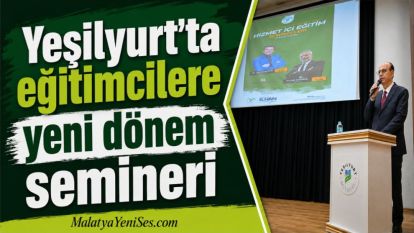 Yeşilyurt'ta eğitimcilere yeni dönem semineri