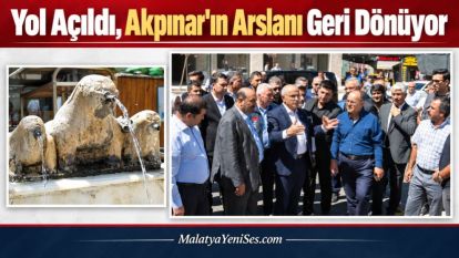 Yol Açıldı, Akpınar'ın Arslanı Geri Dönüyor