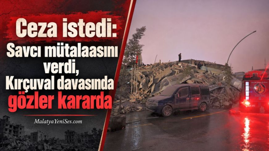 Ceza istedi: Savcı mütalaasını verdi, Kırçuval davasında gözler kararda