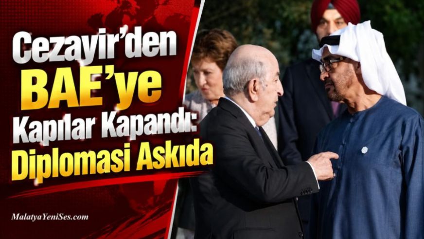 Cezayir'den BAE'ye Kapılar Kapandı: Diplomasi Askıda