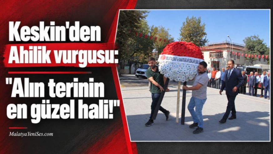 Keskin'den Ahilik vurgusu: "Alın terinin en güzel hali!"