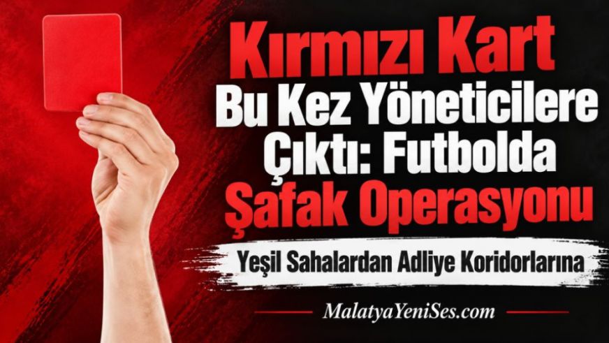 Kırmızı Kart Bu Kez Yöneticilere Çıktı: Futbolda Şafak Operasyonu