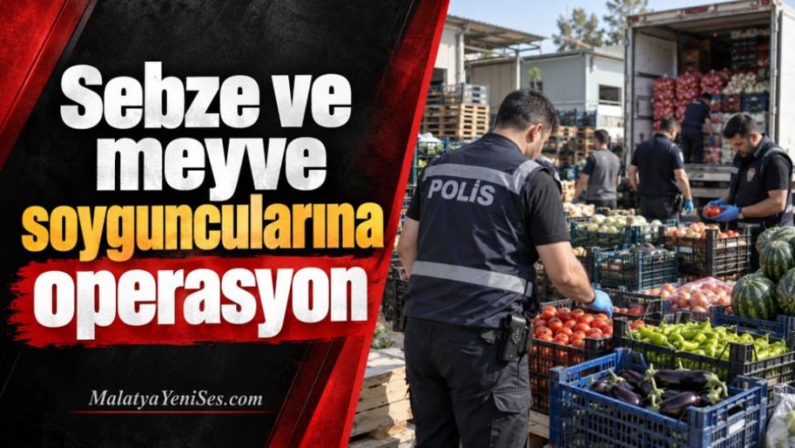 Sebze ve meyve soyguncularına operasyon