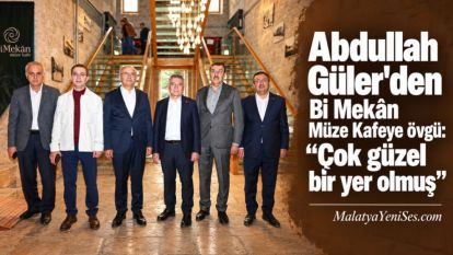 Abdullah Güler'den Bi Mekân Müze Kafeye övgü: “Çok güzel bir yer olmuş”