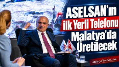 "ASELSAN'ın İlk Yerli Telefonu Malatya'da Üretilecek"