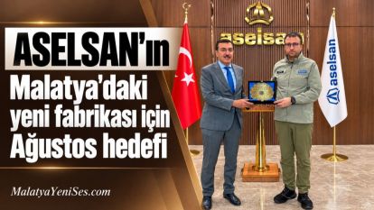 ASELSAN'ın Malatya'daki yeni fabrikası için Ağustos hedefi