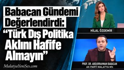 Babacan Gündemi Değerlendirdi: "Türk Dış Politika Aklını Hafife Almayın"