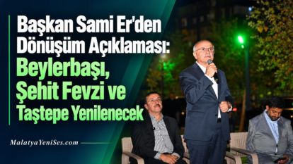 Başkan Sami Er'den Dönüşüm Açıklaması: Beylerbaşı, Şehit Fevzi ve Taştepe Yenilenecek