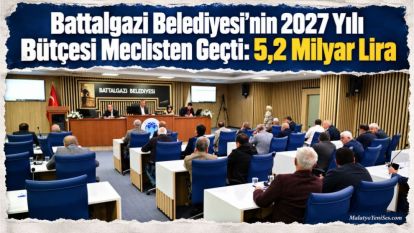 Battalgazi Belediyesinin 2027 Yılı Bütçesi Meclisten Geçti: 5,2 Milyar Lira