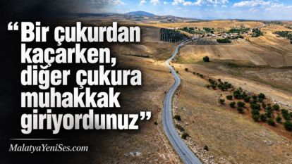 “Bir çukurdan kaçarken, diğer çukura muhakkak giriyordunuz”