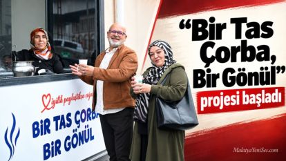 “Bir Tas Çorba, Bir Gönül” projesi başladı