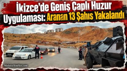 İkizce'de Geniş Çaplı Huzur Uygulaması: Aranan 13 Şahıs Yakalandı