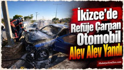 İkizce'de Refüje Çarpan Otomobil Alev Alev Yandı