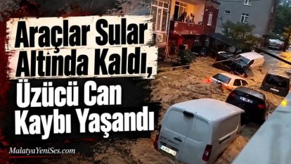 İstanbul'da Araçlar Sular Altında Kaldı,  Üzücü Can Kaybı Yaşandı