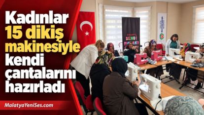 Kadınlar 15 dikiş makinesiyle kendi çantalarını hazırladı