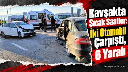 Kavşakta Sıcak Saatler: İki Otomobil Çarpıştı, 6 Yaralı