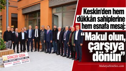 Keskin'den hem dükkân sahiplerine hem esnafa mesaj: “Makul olun, çarşıya dönün”