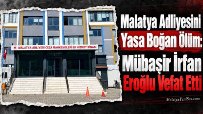 Malatya Adliyesini Yasa Boğan Ölüm: Mübaşir İrfan Eroğlu Vefat Etti