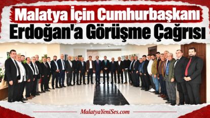 Malatya İçin Cumhurbaşkanı Erdoğan'a Görüşme Çağrısı