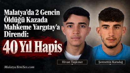 Malatya'da 2 Gencin Öldüğü Kazada Mahkeme Yargıtay'a Direndi: 40 Yıl Hapis