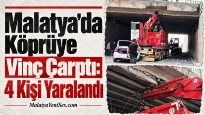 Malatya'da Köprüye Vinç Çarptı: 4 Kişi Yaralandı