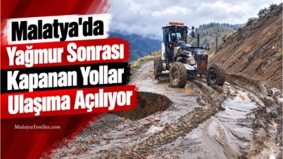 Malatya'da Yağmur Sonrası Kapanan Yollar Ulaşıma Açılıyor