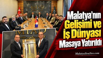 Malatya'nın Gelişimi ve İş Dünyası Masaya Yatırıldı 