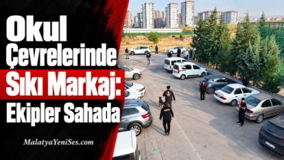 Okul Çevrelerinde Sıkı Markaj: Ekipler Sahada