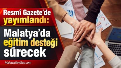 Resmî Gazete'de yayımlandı: Malatya'da eğitim desteği sürecek