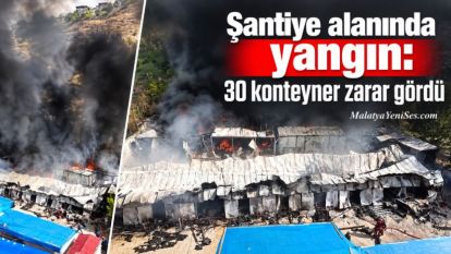 Şantiye alanında yangın: 30 konteyner zarar gördü