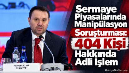 Sermaye Piyasalarında Manipülasyon Soruşturması: 404 Kişi Hakkında Adli İşlem