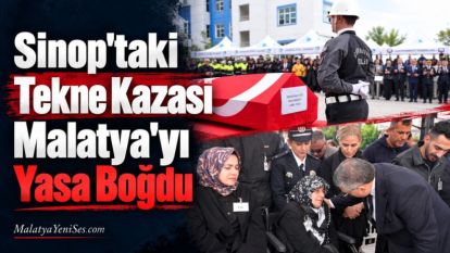 Sinop'taki Tekne Kazası Malatya'yı Yasa Boğdu