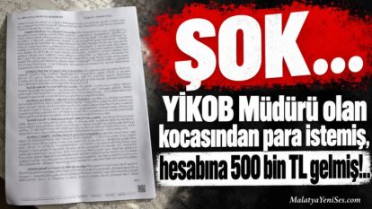 ŞOK… YİKOB Müdürü olan kocasından para istemiş, hesabına 500 bin TL gelmiş!.. 