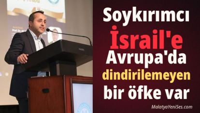 "Soykırımcı İsrail'e Avrupa'da dindirilemeyen bir öfke var"