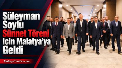 Süleyman Soylu Sünnet Töreni İçin Malatya'ya Geldi