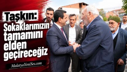 Taşkın: Sokaklarımızın tamamını elden geçireceğiz