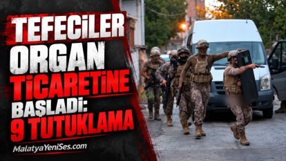 Tefeciler Organ Ticaretine Başladı:  9 Tutuklama