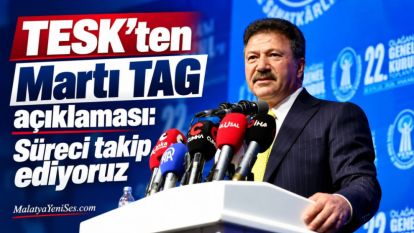 TESK'ten Martı TAG açıklaması: Süreci takip ediyoruz