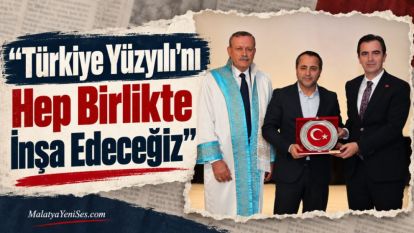 "Türkiye Yüzyılı'nı Hep Birlikte İnşa Edeceğiz"