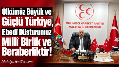 "Ülkümüz Büyük ve Güçlü Türkiye, Ebedî Düsturumuz Millî Birlik ve Beraberliktir!"