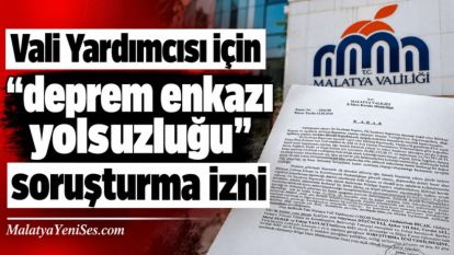Vali Yardımcısı için "deprem enkazı yolsuzluğu" soruşturma izni
