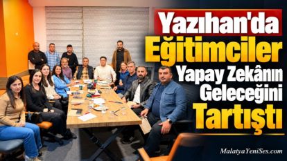 Yazıhan'da Eğitimciler Yapay Zekânın Geleceğini Tartıştı