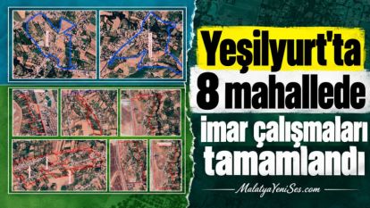 Yeşilyurt'ta 8 mahallede imar çalışmaları tamamlandı