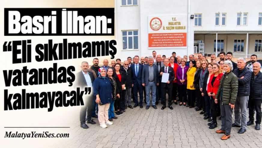 Basri İlhan: "Eli sıkılmamış vatandaş kalmayacak"