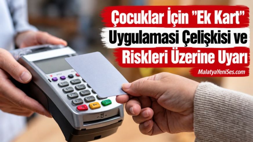 Çocuklar İçin "Ek Kart" Uygulaması Çelişkisi ve Riskleri Üzerine Uyarı